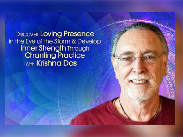 Deepen the Loving Presence Within & Develop Inner Strength Through Devotional Chanting