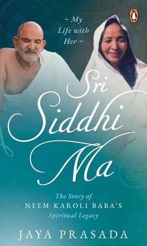 Sri Siddhi Ma: The Story of Neem Karoli Baba's Spiritual Legacy